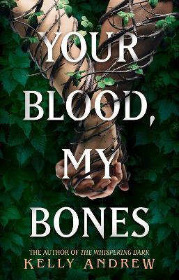 Your Blood, My Bones: A twisted, slow burn rivals-to-lovers romance from the author of THE WHISPERING DARK - Kelly Andrew - cover