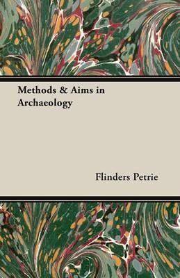 Methods & Aims in Archaeology - Flinders Petrie - cover