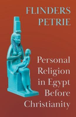 Personal Religion in Egypt Before Christianity - Flinders Petrie - cover