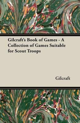 Gilcraft's Book of Games - A Collection of Games Suitable for Scout Troops - Gilcraft - cover