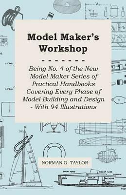 Model Maker's Workshop - Practical Handbook Covering Every Phase of Model Building and Design - With 94 Illustrations - Norman G. Taylor - cover