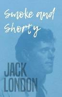 Smoke and Shorty - Jack London - cover