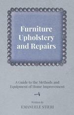 Furniture Upholstery and Repairs - A Guide to the Methods and Equipment of Home Improvement