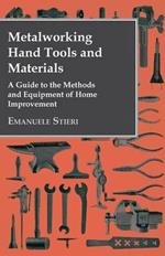 Metalworking Hand Tools and Materials - A Guide to the Methods and Equipment of Home Improvement