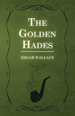 The Golden Hades - Edgar Wallace - cover