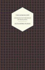 The Horoscope - A Romance of the Reign of Francois II.