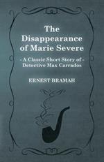 The Disappearance of Marie Severe (A Classic Short Story of Detective Max Carrados)