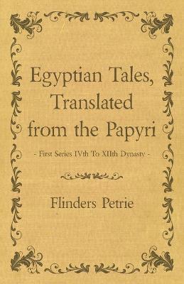 Egyptian Tales, Translated from the Papyri - First Series IVth To XIIth Dynasty - Flinders Petrie - cover