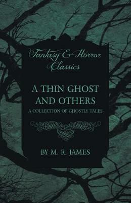 A Thin Ghost and Others - A Collection of Ghostly Tales (Fantasy and Horror Classics) - M. R. James - cover
