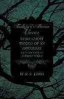 More Ghost Stories of an Antiquary - A Collection of Ghostly Tales (Fantasy and Horror Classics) - M. R. James - cover