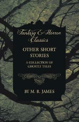 Other Short Stories - A Collection of Ghostly Tales (Fantasy and Horror Classics) - M. R. James - cover