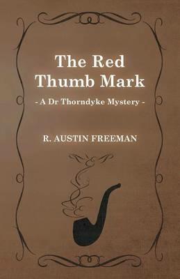 The Red Thumb Mark (A Dr Thorndyke Mystery) - Richard Austin Freeman - cover