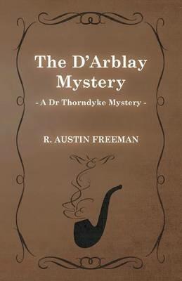 The D'Arblay Mystery (A Dr Thorndyke Mystery) - Richard Austin Freeman - cover
