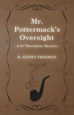 Mr. Pottermack's Oversight (A Dr Thorndyke Mystery) - Richard Austin Freeman - cover