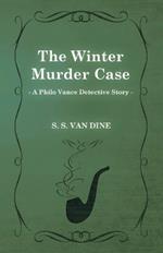 The Winter Murder Case (A Philo Vance Detective Story)
