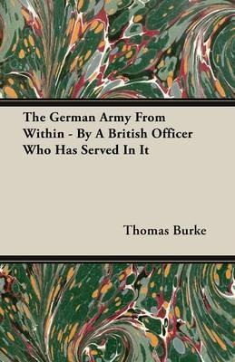 The German Army From Within - By A British Officer Who Has Served In It - Thomas Burke - cover