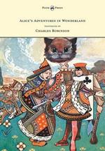 Alice's Adventures in Wonderland - Illustrated by Charles Robinson