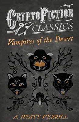 Vampires of the Desert (Cryptofiction Classics) - A. Hyatt Verrill - cover