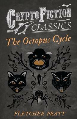 The Octopus Cycle (Cryptofiction Classics) - Fletcher Pratt,Irvin Lester - cover