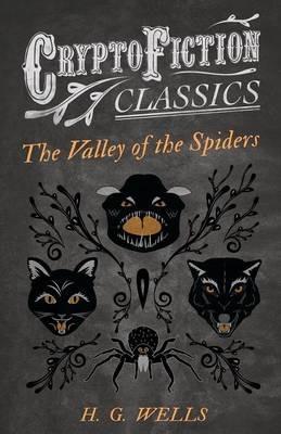 The Valley of the Spiders (Cryptofiction Classics) - H. G. Wells - cover