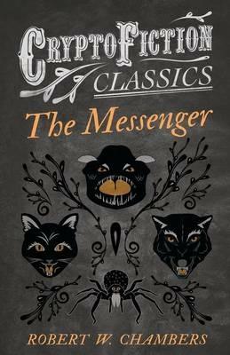 The Messenger (Cryptofiction Classics) - Robert W. Chambers - cover