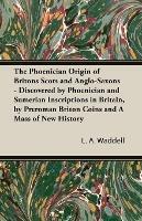 The Phoenician Origin of Britons Scots and Anglo-Saxons - L a Waddell - cover