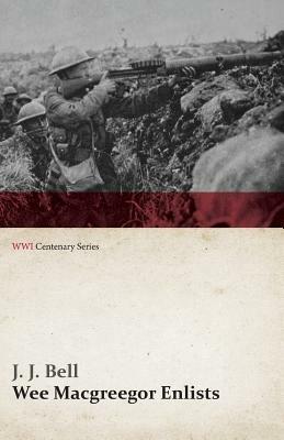 Wee Macgreegor Enlists (WWI Centenary Series) - J J Bell - cover