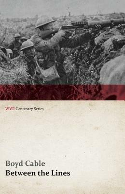 Between the Lines (WWI Centenary Series) - Boyd Cable - cover