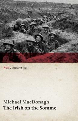 The Irish on the Somme (WWI Centenary Series) - Michael MacDonagh - cover