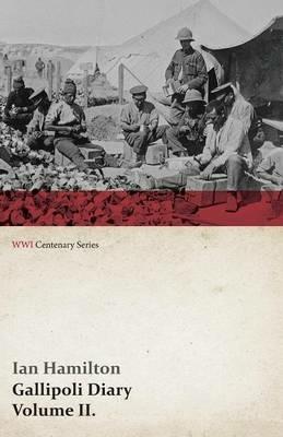Gallipoli Diary, Volume II. (WWI Centenary Series) - Ian Hamilton - cover