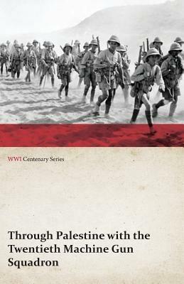 Through Palestine with the Twentieth Machine Gun Squadron (WWI Centenary Series) - Anon - cover