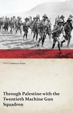 Through Palestine with the Twentieth Machine Gun Squadron (WWI Centenary Series)