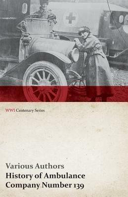 History of Ambulance Company Number 139 (WWI Centenary Series) - Various - cover