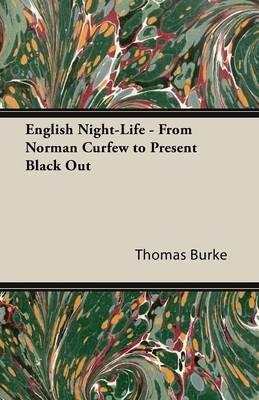 English Night-Life - From Norman Curfew to Present Black Out - Thomas Burke - cover