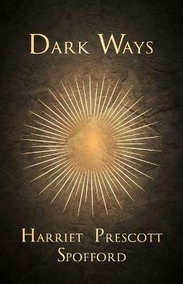 Dark Ways - Harriet Prescott Spofford - cover