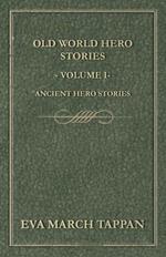 Old World Hero Stories - Volume I - Ancient Hero Stories