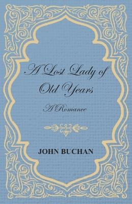A Lost Lady of Old Years: A Romance - John Buchan - cover