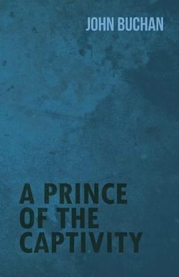 A Prince of the Captivity - John Buchan - cover