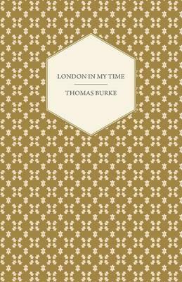 London in My Time - Thomas Burke - cover