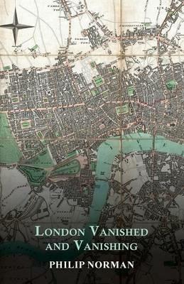 London Vanished and Vanishing - Painted and Described - Philip Norman - cover