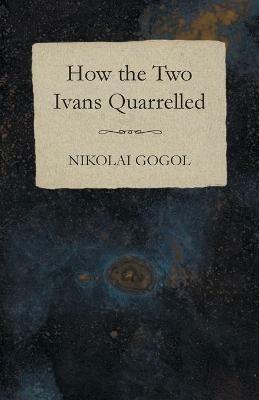 How the Two Ivans Quarrelled - Nikolai Gogol - cover