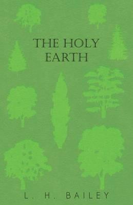 The Holy Earth - L H Bailey - cover