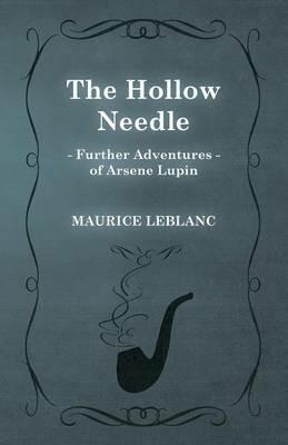 The Hollow Needle; Further Adventures of Arsene Lupin - Maurice LeBlanc - cover