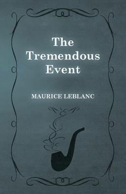 The Tremendous Event - Maurice LeBlanc - cover