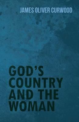 God's Country and the Woman - James Oliver Curwood - cover