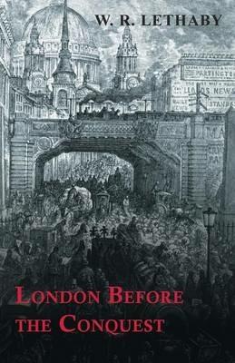 London Before the Conquest - W R Lethaby - cover