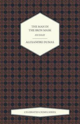 The Man in the Iron Mask - An Essay (Celebrated Crimes Series) - Alexandre Dumas - cover