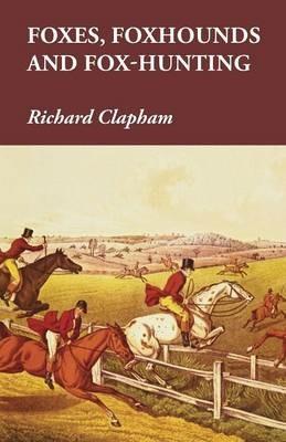 Foxes, Foxhounds and Fox-Hunting - Richard Clapham - cover