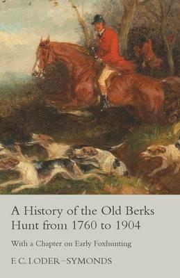 A History of the Old Berks Hunt from 1760 to 1904 - With a Chapter on Early Foxhunting - F C Loder-Symonds - cover