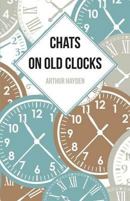 Chats on Old Clocks - Arthur Hayden - cover